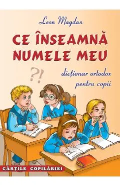 Coperta cărții Ce inseamna numele meu. Dictionar ortodox pentru copii