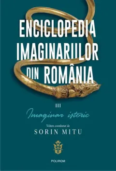 Coperta cărții Enciclopedia imaginariilor din România. (Vol. 3) Imaginar istoric