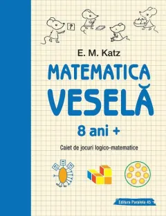 Coperta cărții Matematica veselă. Caiet de jocuri logico-matematice (8 ani +)