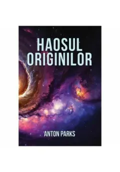 Coperta cărții Haosul originilor - Anton Parks