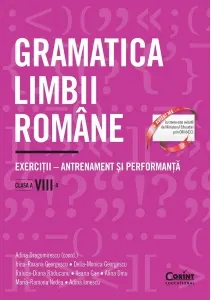 Coperta cărții Gramatica limbii romane. Exercitii &– antrenament si performanta. Clasa a VIII-a