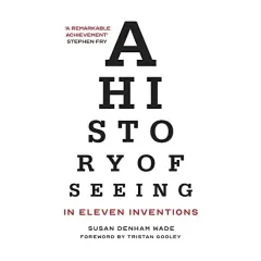 Coperta cărții A History of Seeing in Eleven Inventions