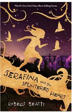 Coperta cărții Serafina and the Splintered Heart (The Serafina Series)