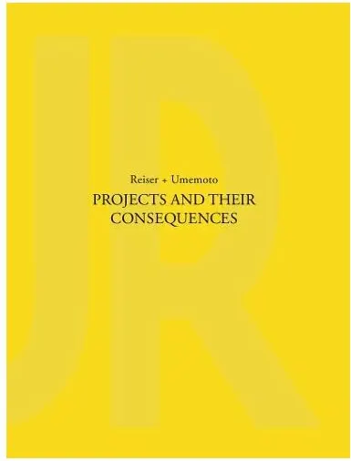 Coperta cărții Projects and Their Consequences: Reiser+Umemoto
