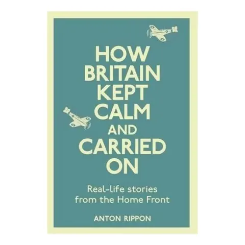 Coperta cărții How Britain Kept Calm And Carried On Reallife Stories From The Home Front
