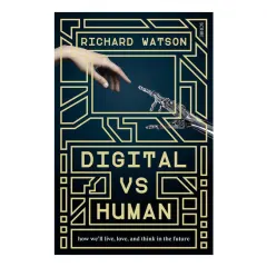 Coperta cărții Digital Vs Human How We'll Live, Love, and Think in the Future