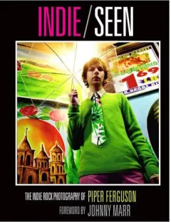 Coperta cărții Indie/Seen: The Indie Rock Photography of Piper Ferguson