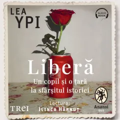 Coperta cărții Liberă. Un copil și o țară la sfârșitul istoriei (audiobook)