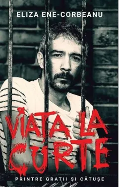 Coperta cărții Viata la Curte. Printre gratii si catuse
