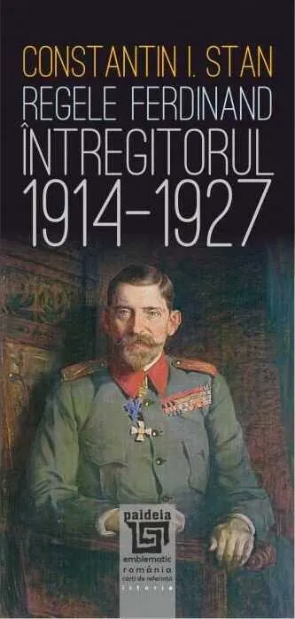Coperta cărții Regele Ferdinand „Întregitorul” (1914-1927)