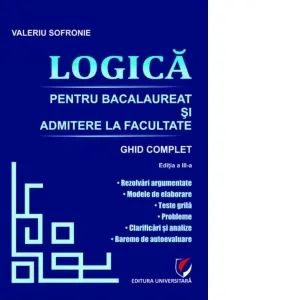 Coperta cărții Logica pentru Bacalaureat si admitere la facultate. Ghid complet. Editia a III-a