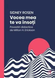 Coperta cărții Vocea mea te va insoti. Povestiri didactice de Milton H. Erickson