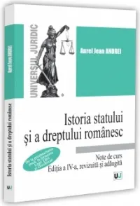 Coperta cărții Istoria statului si a dreptului romanesc. Note de curs. De la prestatalitatea traca, la formarea Legii Tarii si Descalecat. Editia a IV-a, revizuita si adaugita