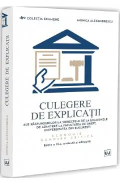 Coperta cărții Culegere de explicatii ale raspunsurilor la subiectele de la examenele de admitere la Facultatea de Drept, Universitatea din Bucuresti. Economie. Gandire critica Ed.3