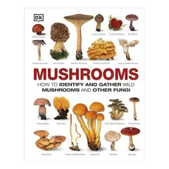 Coperta cărții Mushrooms: how to identify and gather wild mushrooms and other fungi