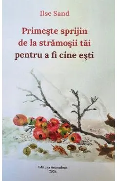 Coperta cărții Primeste sprijin de la stramosii tai pentru a fi cine esti