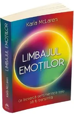 Coperta cărții Limbajul emotiilor. Ce incearca sentimentele tale sa iti transmita - Karla McLaren