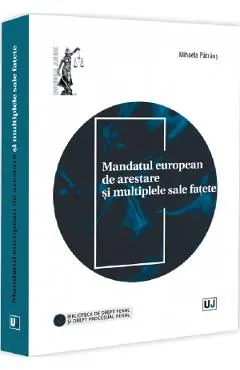 Coperta cărții Mandatul european de arestare si multiplele sale fatete