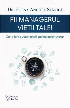 Coperta cărții Fii managerul vietii tale. Consilierea vocationala pe intelesul tuturor