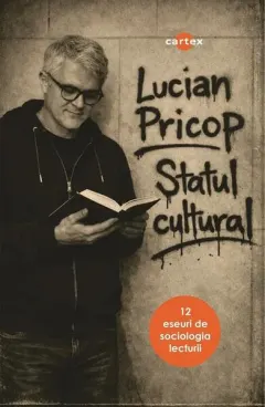 Coperta cărții Statul cultural. 12 eseuri de sociologia lecturii