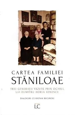 Coperta cărții Cartea familiei Staniloae. Trei generatii vazute prin ochiul lui Dumitru Horia Ionescu