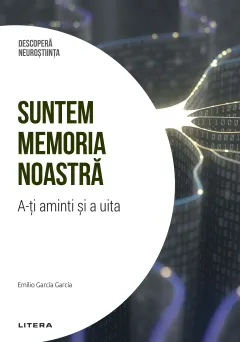 Coperta cărții Suntem memoria noastra. A-ti aminti si a uita. Volumul 6. Descopera Neurostiinta