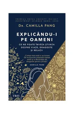 Coperta cărții Explicându-i pe oameni. Ce ne poate învăța știința despre viață, dragoste și relații
