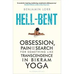 Coperta cărții Hell-Bent: Obsession, Pain and the Search for Something Like Transcendence in Bikram Yoga
