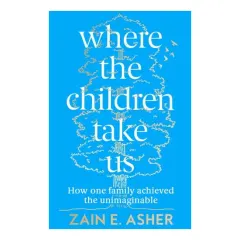 Coperta cărții Where The Children Take Us: How One Family Achieved The Unimaginable