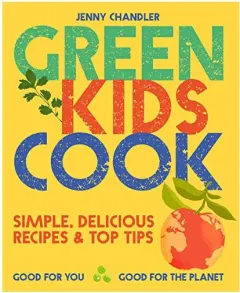 Coperta cărții Green Kids Cook : Simple, Delicious Recipes and Top Tips