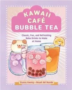 Coperta cărții Kawaii Café Bubble Tea Classic, Fun, and Refreshing Boba Drinks to Make at Home