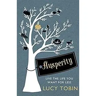 Coperta cărții Ausperity: Live the Life You Want for Less