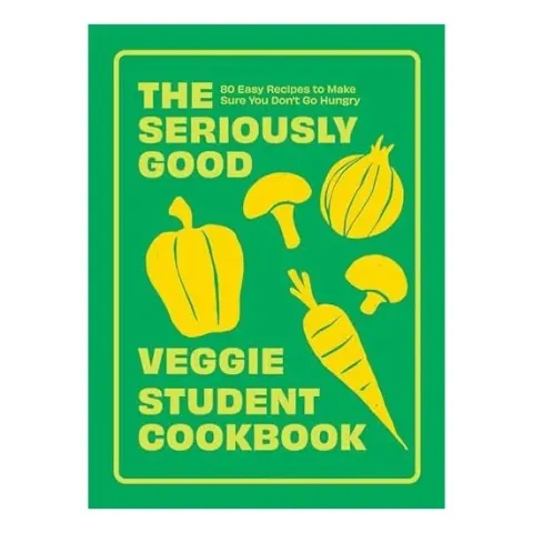 Coperta cărții The Seriously Good Veggie Student Cookbook 80 Easy Recipes to Make Sure You Don't Go Hungry