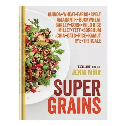 Coperta cărții Supergrains: Quinoa – Wheat – Farro- Spelt – Amaranth – Buckwheat – Barley – Corn – Wild Rice – Millet – Teff – Sorghum – Chia – Oats – Rice – Kamut – Rye – Triticale, Jenni Muir