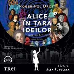 Coperta cărții Alice în țara ideilor. Cum să trăim? (audiobook)