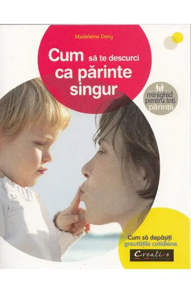 Coperta cărții Cum sa te descurci ca parinte singur. Minighid pentru toti parintii
