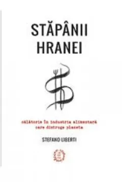Coperta cărții Stăpânii hranei. Călătorie în industria alimentară care distruge planeta