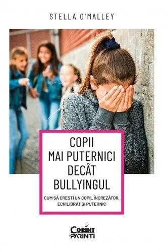 Coperta cărții Copii mai puternici decât bullyingul. Cum să crești un copil încrezător, echilibrat și puternic
