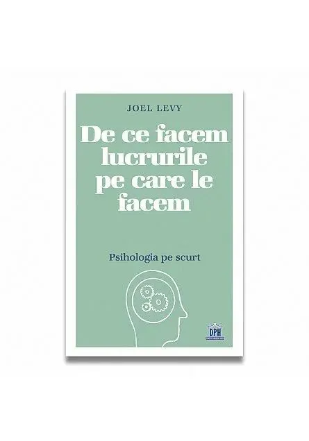 Coperta cărții De ce facem lucrurile pe care le facem – Psihologia pe scurt