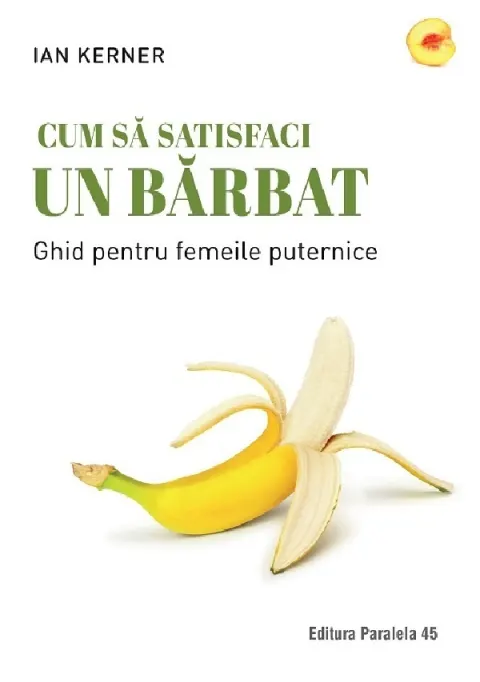 Coperta cărții Cum sa satisfaci un barbat. Ghid pentru femeile puternice