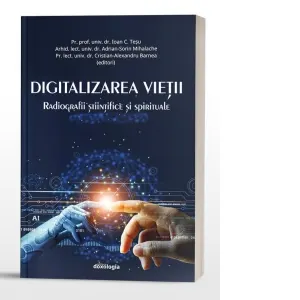Coperta cărții Digitalizarea vietii. Radiografii stiintifice si spirituale