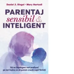 Coperta cărții Parentaj sensibil si inteligent. Sa ne intelegem mai profund pe noi insine ca sa putem creste copii fericiti (editia a treia)