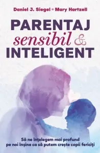 Coperta cărții Parentaj sensibil si inteligent. Sa ne intelegem mai profund pe noi insine ca sa putem creste copii fericiti (editia a treia)