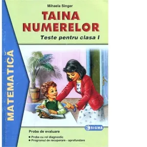 Coperta cărții Taina numerelor. Teste de matematica. Probe pentru evaluare orala si scrisa la matematica (Clasa I)