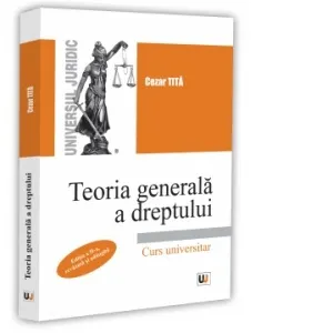 Coperta cărții Teoria generala a dreptului. Curs universitar. Editia a II-a, revazuta si adaugita