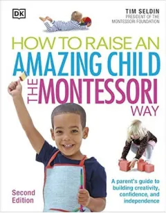 Coperta cărții How to raise an amazing child the Montessori way