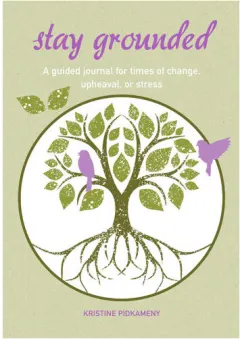 Coperta cărții Stay grounded: a guided journal for times of change, upheaval, or stress