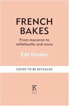 Coperta cărții French bakes made simple: from macaron to millefeuille and more