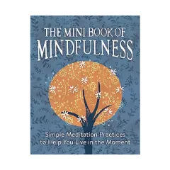 Coperta cărții The mini book of mindfulness: simple meditation practices to help you live in the moment