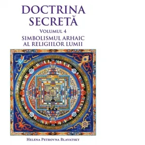 Coperta cărții Doctrina secreta. Volumul 4: Simbolismul arhaic al religiilor lumii
